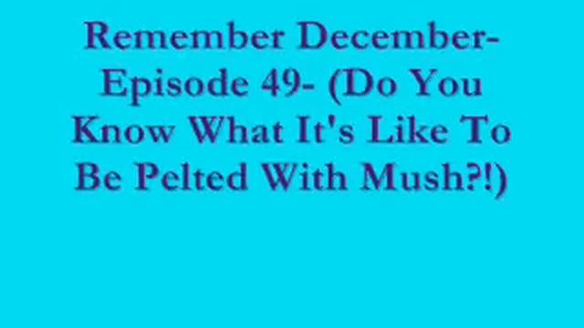 Remember December- Episode 49- (Mush) смотреть онлайн