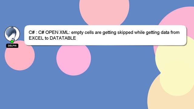 C# : C# OPEN XML: empty cells are getting skipped while getting data from EXCEL to DATATABLE смотреть онлайн