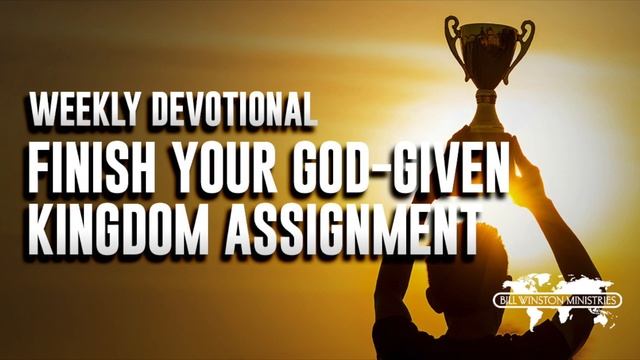 Finish Your God-Given, Kingdom Assignment - Weekly Devotional смотреть онлайн