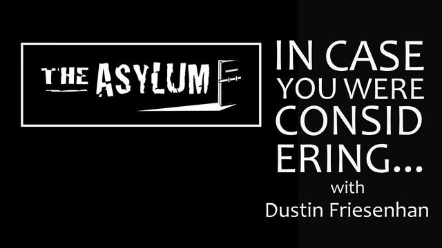 In Case You Were Considering...The Asylum (1997-2018) смотреть онлайн