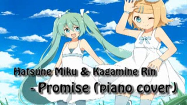 Hatsune Miku Kagamine Rin - Promise (piano cover) смотреть онлайн