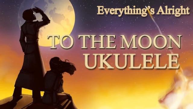 To The Moon - Everything's Alright Ukulele Cover смотреть онлайн
