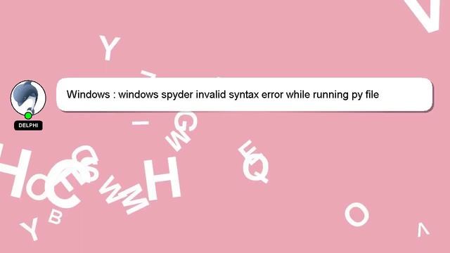 Windows : windows spyder invalid syntax error while running py file смотреть онлайн
