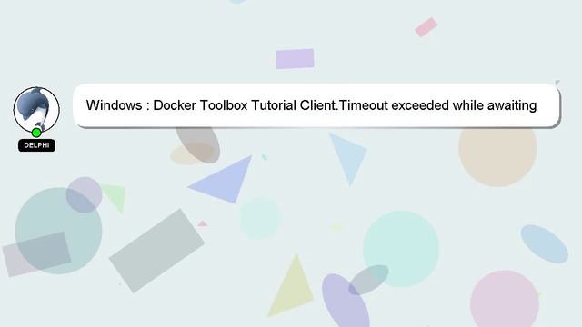 Windows : Docker Toolbox Tutorial Client.Timeout exceeded while awaiting headers смотреть онлайн