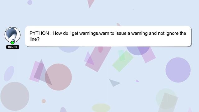 PYTHON : How do I get warnings.warn to issue a warning and not ignore the line? смотреть онлайн