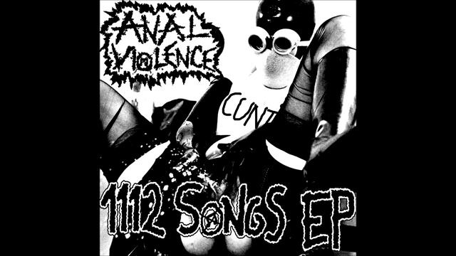 Anal Violence - 1112 Songs EP смотреть онлайн
