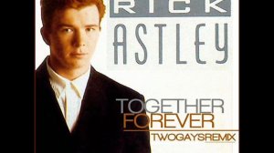 Rick Astley Together Forever Remix