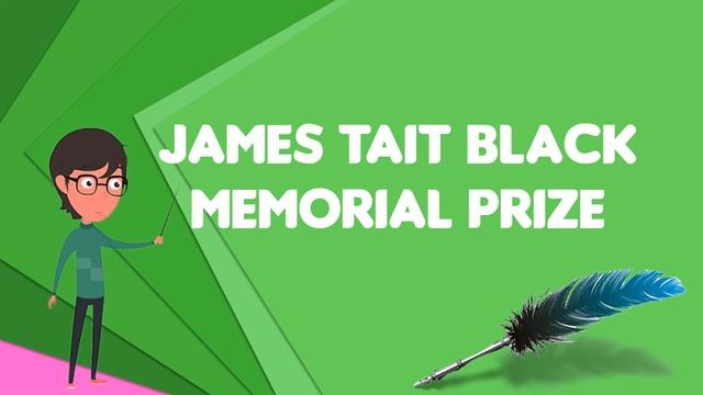 What is James Tait Black Memorial Prize?, Explain James Tait Black Memorial Prize смотреть онлайн