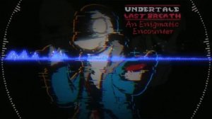 Undertale Last Breath   An Enigmatic Encounter Remix