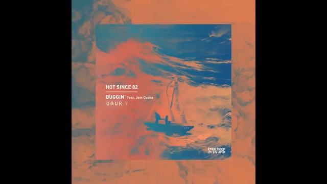 Hot Since 82 - Buggin feat Jem Cooke (Ugur Yurt Remix) смотреть онлайн