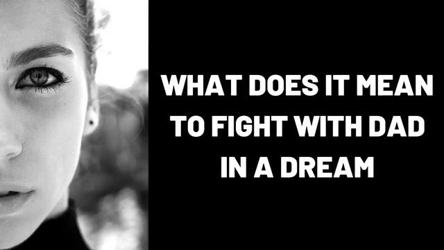 What Does It Mean to Fight with Dad in a Dream? смотреть онлайн