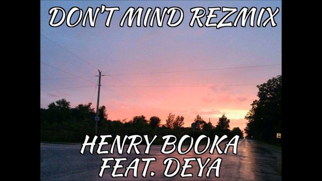 Kent Jones - Don't Mind ( Henry Booka X Deya Miller Rezmix )