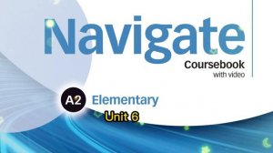 Navigate A2 Elementary Unit 6