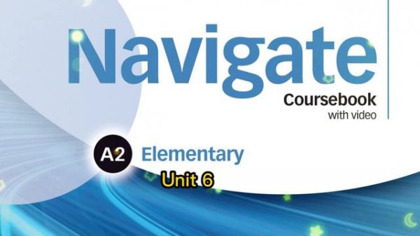 Navigate A2 Elementary Unit 6