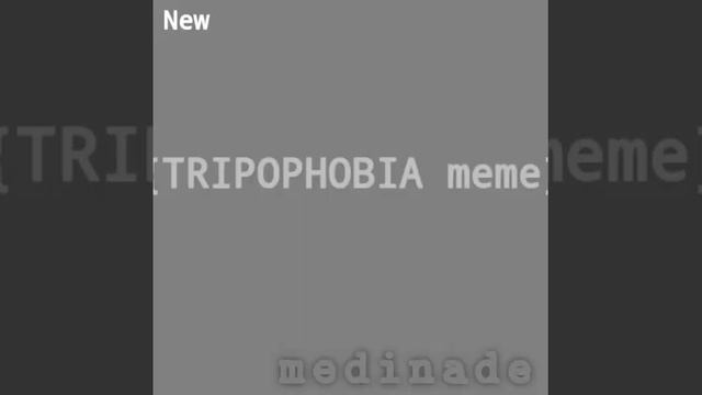 {TRYPOPHOBIA Meme}[REMAKE] Old And New Ver.