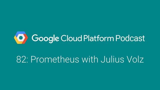 Prometheus with Julius Volz: GCPPodcast 82 смотреть онлайн