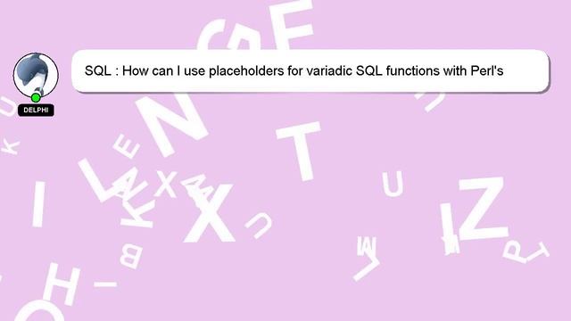 SQL : How can I use placeholders for variadic SQL functions with Perl's DBI? смотреть онлайн