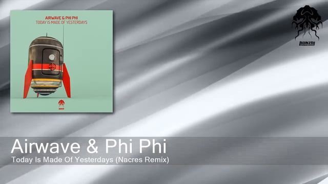 Airwave & Phi Phi - Today Is Made Of Yesterdays (Nacres Remix) [Bonzai Progressive] смотреть онлайн