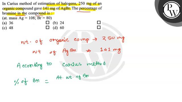 In Carius method of estimation of halogens, 250 mg of an organic compound gave 141 mg of AgBr. Th.. смотреть онлайн