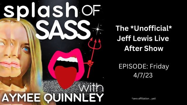 Splash of Sass - The Unofficial Jeff Lewis Live After Show for 4/7/23 смотреть онлайн
