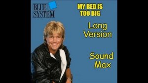 Blue system My bed is too big Long Version