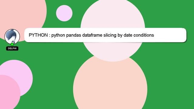 PYTHON : python pandas dataframe slicing by date conditions смотреть онлайн