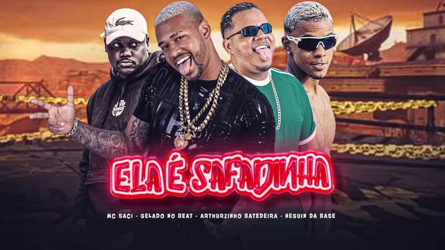 ELA É SAFADINHA - GELADO NO BEAT,NEGUIN DA BASE,ARTHURZINHO BATEDEIRA FEAT MC SACI
