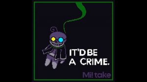 [IT'D BE A CRIME] (MI!-take)