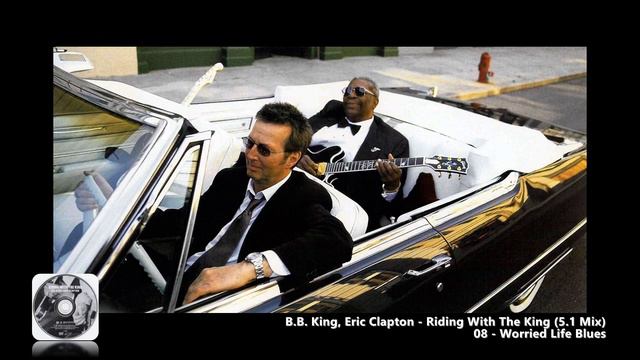 B.B. King, Eric Clapton - 08 - Worried Life Blues (5.1 Mix) смотреть онлайн