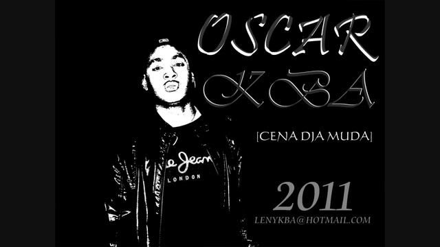 Oscar kba - CENA DJA MUDA - [2011] смотреть онлайн