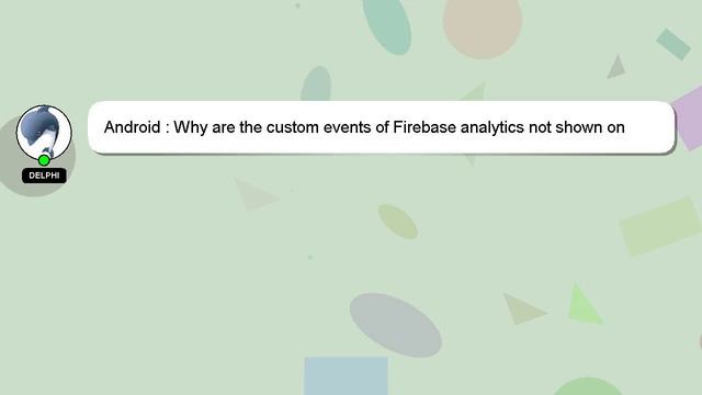 Android : Why are the custom events of Firebase analytics not shown on dashboard? смотреть онлайн
