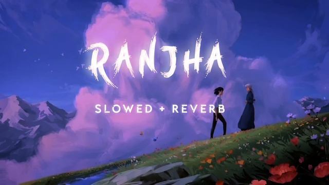 Ranjha ( Slowed+Reverb ) - Shershaah | B Praak | Lofi center смотреть онлайн