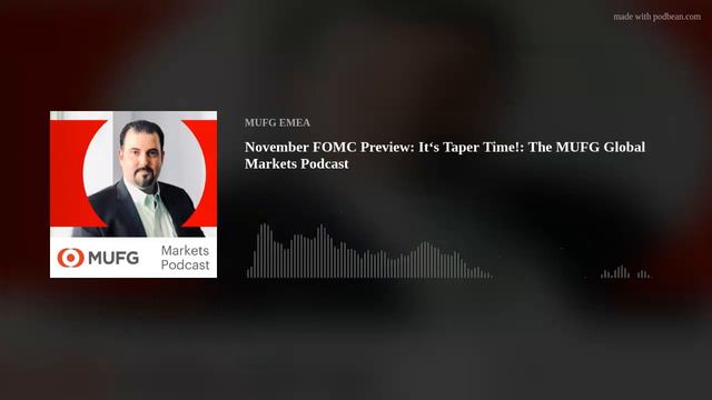 November FOMC Preview: It‘s Taper Time!: The MUFG Global Markets Podcast смотреть онлайн