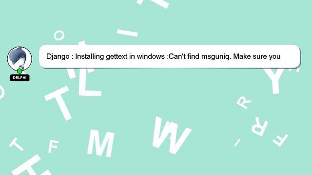 Django : Installing gettext in windows :Can't find msguniq. Make sure you have GNU gettext tools 0. смотреть онлайн