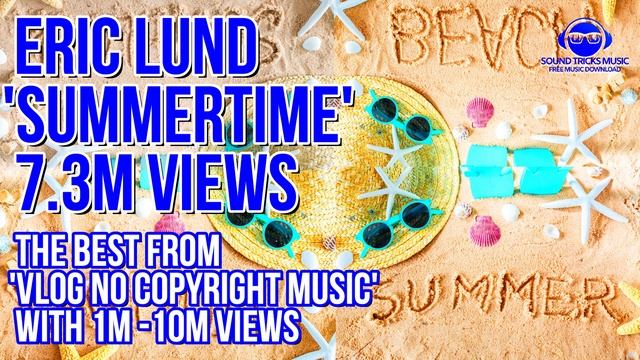 Eric Lund - Summertime / 7.3M Views / The Best From 'VLOG No Copyright Music' смотреть онлайн