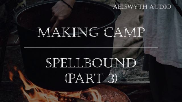 [F4A] Making Camp With A Healer - Spellbound (Part 3) [Audio Roleplay] [Fantasy RP]