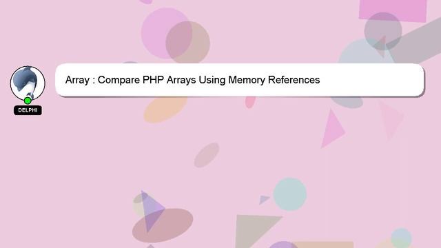 Array : Compare PHP Arrays Using Memory References смотреть онлайн