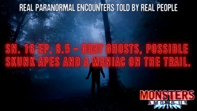 SN 16 EP 16.5 - GRAY GHOSTS, SKUNK APES AND A MANIAC ON THE TRAIL - MAUB 39 UNLOCK - SCARY STORIES смотреть онлайн
