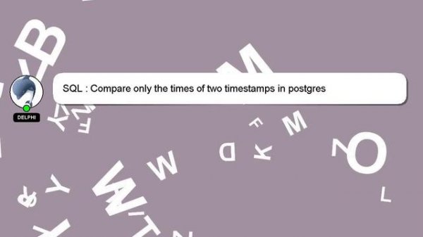 SQL : Compare only the times of two timestamps in postgres