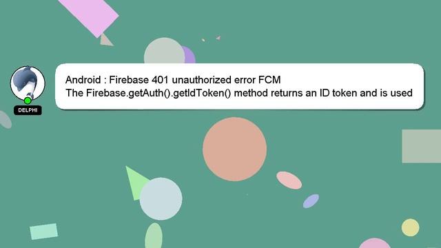 Android : Firebase 401 unauthorized error FCM смотреть онлайн