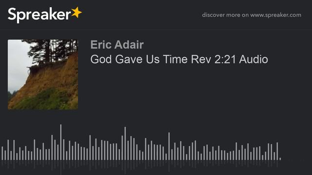 God Gave Us Time Rev 2:21 Audio (made with Spreaker) смотреть онлайн