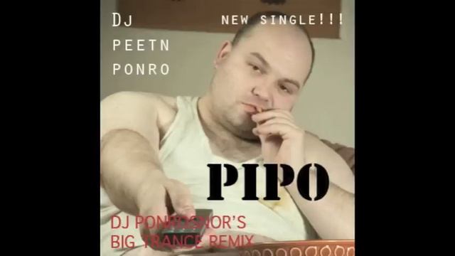 DJ Peetn Ponro - Pipo (DJ PonroSnor's Big Trance Remix) смотреть онлайн