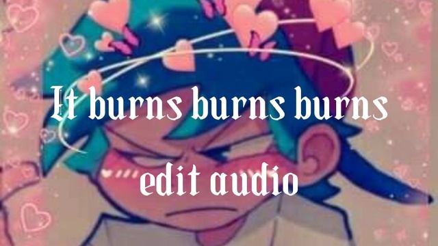 It Burns Burns Burns Edit Audio