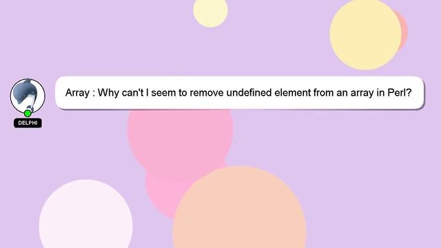 Array : Why can't I seem to remove undefined element from an array in Perl? смотреть онлайн