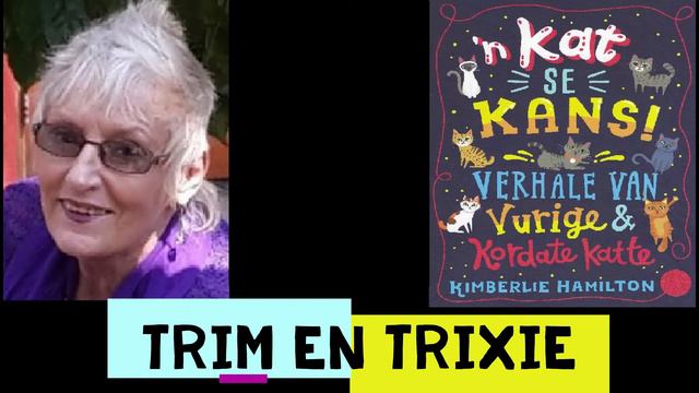 'n Kat Se Kans - Trim En Trixie