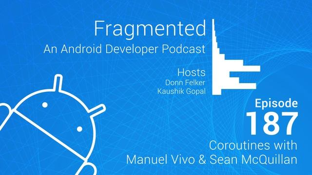 Fragmented Podcast Episode #187: Coroutines with Manuel Vivo & Sean McQuillan смотреть онлайн