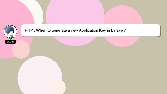 PHP : When to generate a new Application Key in Laravel? смотреть онлайн