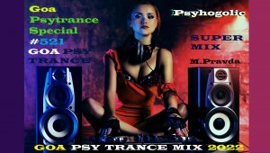 M Pravda / Psyhogolic - Special Goa Psy Trance #521 Super Mix / Гоа Транс & Псай Транс,#22 .mp4