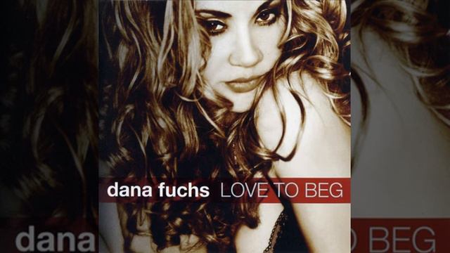 Dana Fuchs - Love To Beg - Lyrics смотреть онлайн