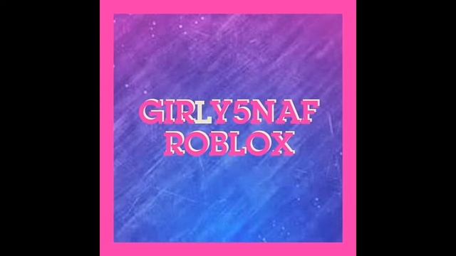 Girly5NAF ROBLOX Intro смотреть онлайн